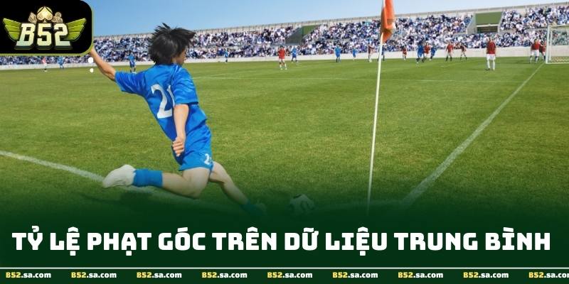 Nhịp độ trận đấu cuối hiệp ảnh hưởng mạnh đến tổng số khi chơi kèo phạt góc